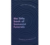 The Little Book of Humanist Funerals - Alice Roberts - Little Brown Book Group - Livre en Anglais - Hardback Alice RobertsAlice Roberts (Auteur)