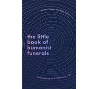 The Little Book of Humanist Funerals: Remembering and celebrating a life