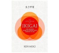 The Little Book of Ikigai: The secret Japanese way to live a happy and long life