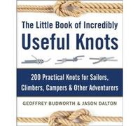 The Little Book of Incredibly Useful Knots: 200 Practical Knots for Sailors, Climbers, Campers & Other Adventurers