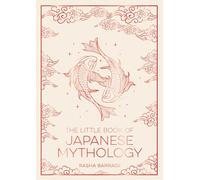 The Little Book of Japanese Mythology: A Pocket Guide to Myths and Legends from the Land of the Rising Sun