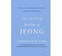 The Little Book of Jeong : The Korean Art of Building Deep Connectionsâ€“ And How It Changed My Life