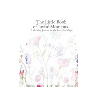 The Little Book of Joyful Moments: A Monthly Journal for the Everyday Magic