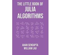 The Little Book Of Julia Algorithms: A Workbook To Develop Fluency In Julia Programming