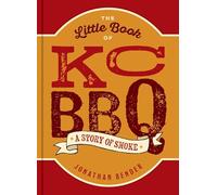 The Little Book of KC BBQ: A Story of Smoke