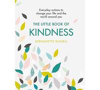 The Little Book of Kindness: Everyday actions to change your life and the world around you