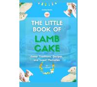 The Little Book of Lamb Cake: Easter Traditions, Recipes, and Sweet Memories