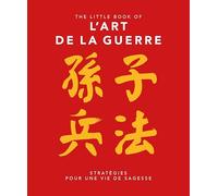 The Little Book of L'Art de la Guerre selon Sun Tzu: Stratégies pour une vie de sagesse