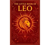 The Little Book of Leo: Zodiac Guide for 2026 and Beyond: Astrology Insights, Personality Traits, Love, Career & 2026 Monthly Guidance