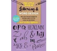 The Little Book of Lettering & Word Design: More than 50 tips and techniques for mastering a variety of stylish, elegant, and contemporary hand-written alphabets: 2