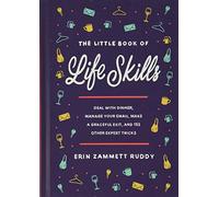The Little Book of Life Skills: Deal with Dinner, Manage Your Email, Make a Graceful Exit, and 152 Other Expert Tricks