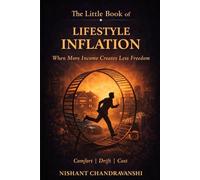 The Little Book of Lifestyle Inflation: When More Income Creates Less Freedom now | Comfort | Drift | Cost