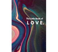 The Little Book of Love: An Oracle of Love Meditations, Affirmations + Poems.