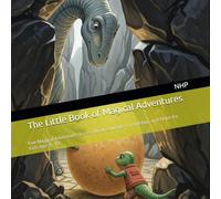 The Little Book of Magical Adventures: Five Magical Adventure Stories About Courage, Friendship, and Hope for Kids Ages 6-13