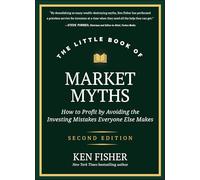 The Little Book of Market Myths: How to Profit by Avoiding the Investing Mistakes Everyone Else Makes