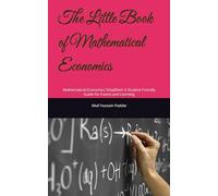 The Little Book of Mathematical Economics: Mathematical Economics Simplified: A Student-Friendly Guide for Exams and Learning