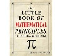 The Little Book of Mathematical Principles Theories Things by Robert Solomon Robert Solomon, (Auteur)