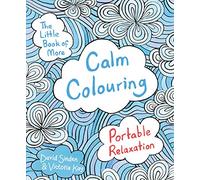 The Little Book of More Calm Colouring: Portable Relaxation