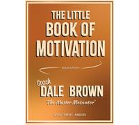 The Little Book of Motivation: Advice from Coach Dale Brown, “The Master Motivator”