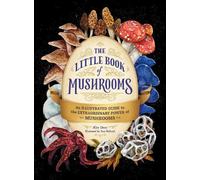 The Little Book of Mushrooms: An Illustrated Guide to the Extraordinary Power