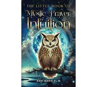 The Little Book of Mystic Prayer for Intuition: 21-days of Spiritual Healing to Activate Your Intuition