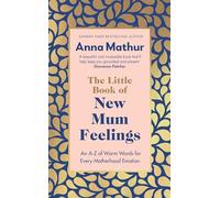 The Little Book of New Mum Feelings: The empowering guide to motherhood and the emotions that go with it, the perfect gift for new mums