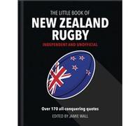 The Little Book of New Zealand Rugby: Told in their own words