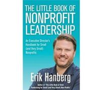The Little Book of Nonprofit Leadership An Executive Directors Handbook for Small and Very Small Nonprofits - Erik Hanberg - Erik Hanberg - Livre en Angla Erik HanbergErik Hanberg (Auteur)