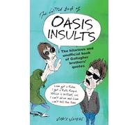The Little Book of Oasis Insults: The hilarious and unofficial book of Gallagher Brothers' quotes