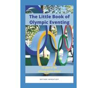 The Little Book of Olympic Eventing: 120 years of the ultimate equine athlete