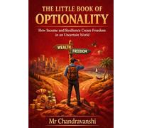 The Little Book Of Optionality: How Income and Resilience Create Freedom in an Uncertain World
