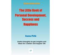 The Little Book Of Personal Development, Success And Happiness - Second Edition:Useful Thoughts To Get Insights And Ideas For A Better And Happier Life