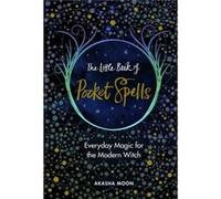 The Little Book of Pocket Spells by Akasha Moon Inconnu (Auteur)
