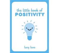 The Little Book Of Positivity (Hardcover) Lucy Lane, (Auteur)