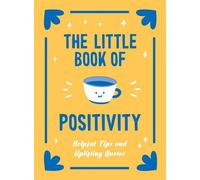 The Little Book of Positivity Helpful Tips and Uplifting Quotes to Help Your Inner Optimist Thrive - Lucy Lane - Vie - ebook (ePub) - Livre