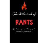 The Little Book of Rants: Get it out on paper before you put your foot in your mouth...