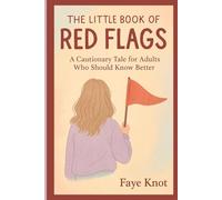 The Little Book of Red Flags: A Cautionary Tale For Adults Who Should Know Better