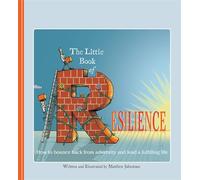 The Little Book of Resilience: How to Bounce Back from Adversity and Lead a Fulfilling Life