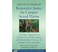 The Little Book of Restorative Justice for Campus Sexual Harms: A Holistic Approach for Colleges and Universities to Address Sexual Misconduct and Relationship Violence