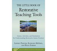 The Little Book of Restorative Teaching Tools: Games, Activities, and Simulations for Understanding Restorative Justice Practices