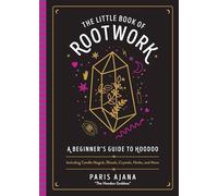 The Little Book of Rootwork: A Beginner's Guide to Hoodoo-Including Candle Magic, Rituals, Crystals, Herbs, and More