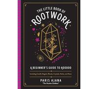 The Little Book of Rootwork: A Beginner's Guide to Hoodoo-Including Candle Magic, Rituals, Crystals, Herbs, and More