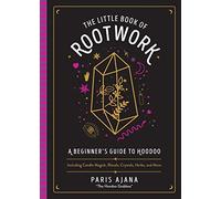 The Little Book of Rootwork: A Beginner's Guide to Hoodoo-Including Candle Magic, Rituals, Crystals, Herbs, and More