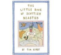 The Little Book of Scottish Beasties by Tim Kirby Unknown (Auteur)