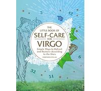 The Little Book of Self-Care for Virgo: Simple Ways to Refresh and Restore-According to the Stars
