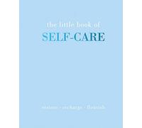 The Little Book of Self-care: Restore - Recharge - Flourish