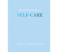 The Little Book of Self-care: Restore - Recharge - Flourish