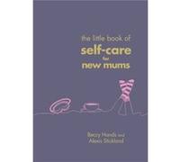 The Little Book of SelfCare for New Mums by Alexis Stickland Inconnu (Auteur)