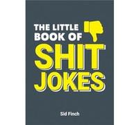 The Little Book of Shit Jokes by Sid Finch Unknown (Auteur)