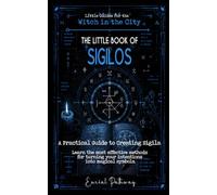 The Little Book of Sigils: A Practical Guide to Creating Sigils. Learn the most effective methods for turning your intentions into magical symbols.